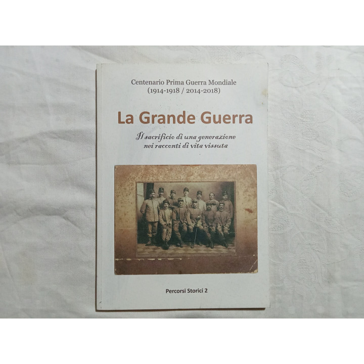 La Grande Guerra. Il sacrificio di una generazione nei racconti di vita vissuta