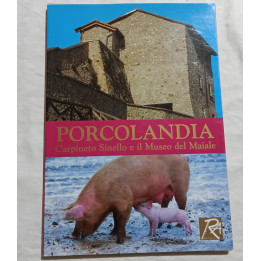 Porcolandia. Carpineto Sinello e il Museo del Maiale. A cura di Lia Giancristofaro