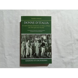 Maria Chiaia – Donne d’Italia. I° edizione Il Centro Italiano Femminile, la Chiesa, il Paese dal 1945 agli anni Novanta