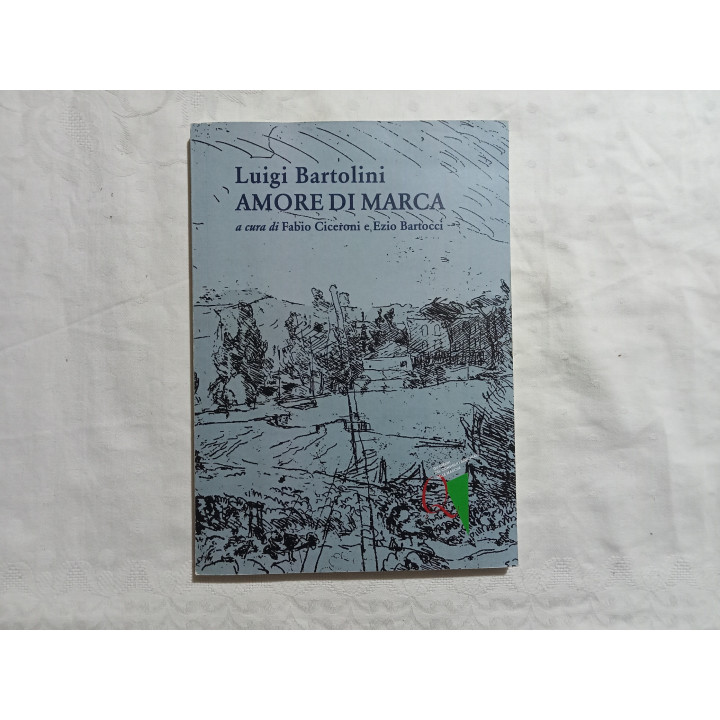 Luigi Bartolini. Amore di Marca. A cura di Fabio Ciceroni e Ezio Bartocci