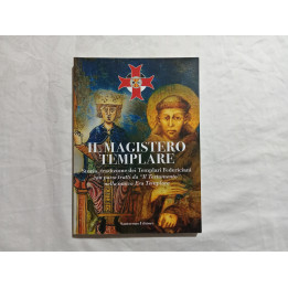 Il Magistero Templare. Storia tradizioni dei Templari Federiciani Autori vari, introduzione Corrado Armeri