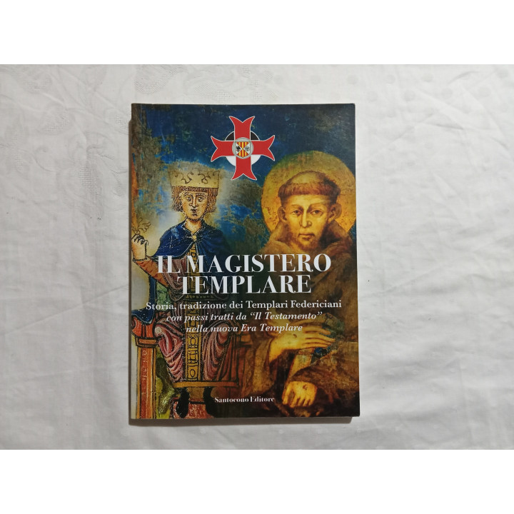 Il Magistero Templare. Storia tradizioni dei Templari Federiciani Autori vari, introduzione Corrado Armeri