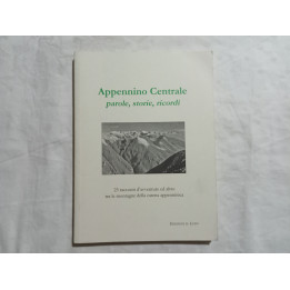 Appennino Centrale. Parole, storie, ricordi 25 racconti d’avventure e altro tra le montagne della catena appenninica
