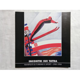 Incontri sui Tatra. Manifesti di Turismo e Sport 1900-1950 A cura di Donuta Janusz e Anna Wende-Surniak