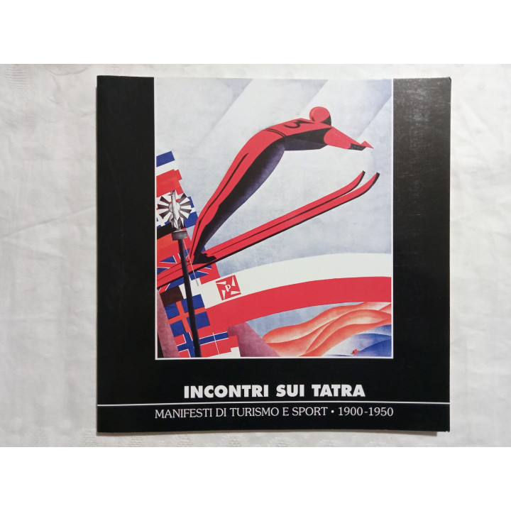 Incontri sui Tatra. Manifesti di Turismo e Sport 1900-1950 A cura di Donuta Janusz e Anna Wende-Surniak