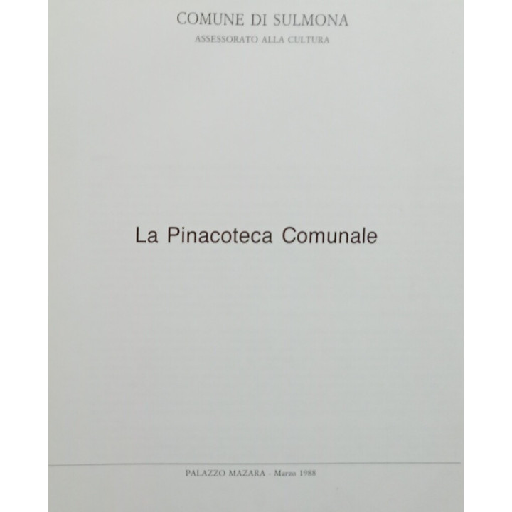 Comune di Sulmona, La Pinacoteca Comunale. Palazzo Mazara 1988 A cura di Vittoriano Marcantonio