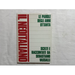 Il neoitaliano. Le parole degli anni Ottanta scelte e raccontate da Sebastiano Vassalli