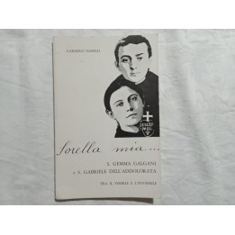 Carmelo Naselli. Sorella mia S.Gemma Galgani e S.Gabriele dell’Addolorata I° edizione