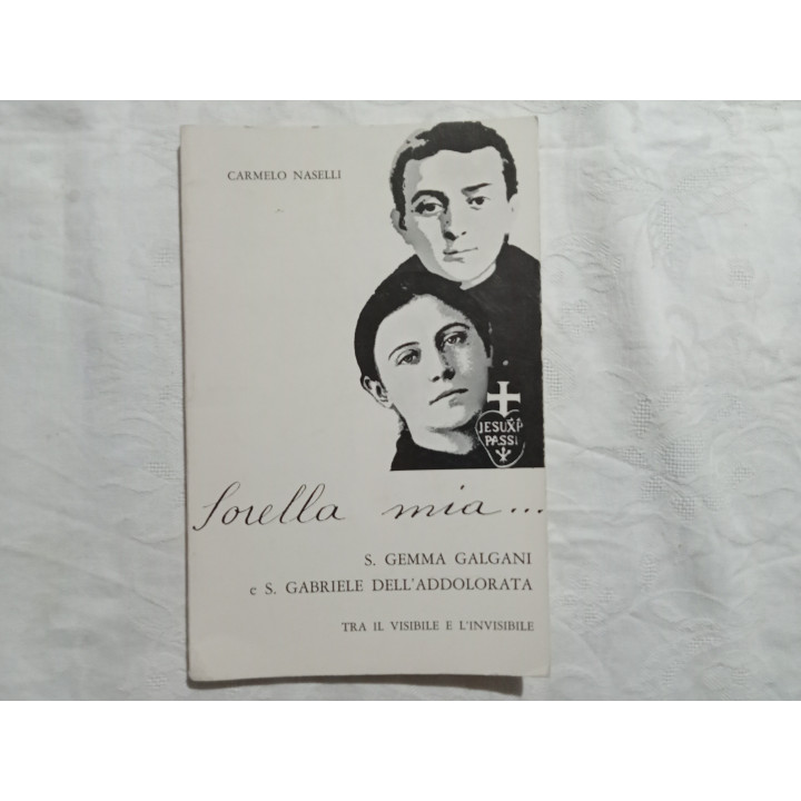 Carmelo Naselli. Sorella mia S.Gemma Galgani e S.Gabriele dell’Addolorata I° edizione
