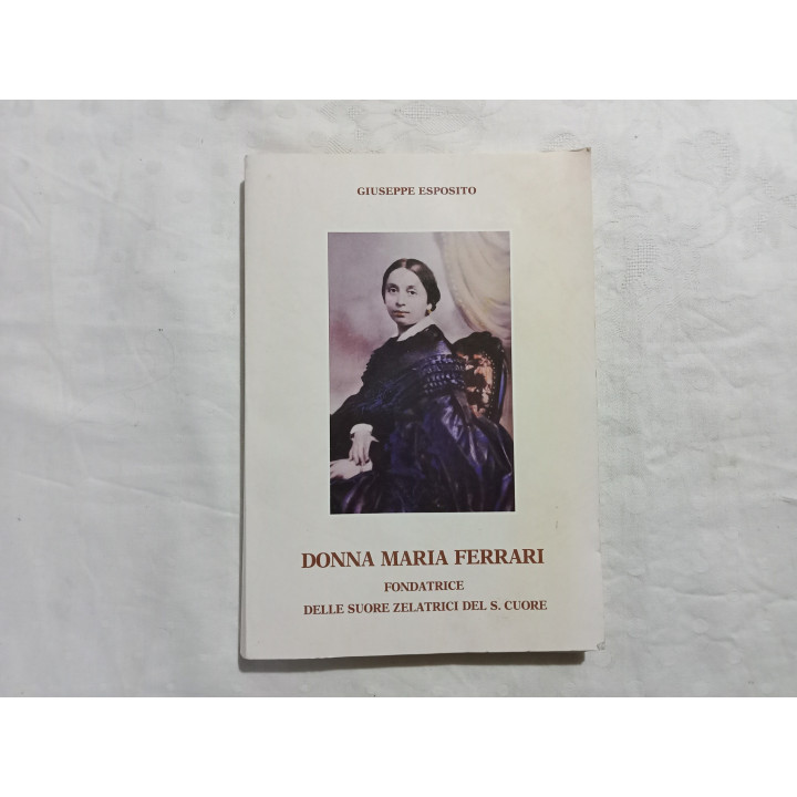 Giuseppe Esposito. Donna Maria Ferrari fondatrice delle suore zelatrici del S.Cuore