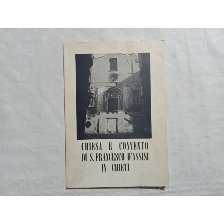 Chiesa e Convento di S.Francesco d’Assisi in Chieti. Autori vari