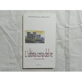 Antonio Stanziani Mario Setta. L’ultima cena del re, 9 settembre 1943